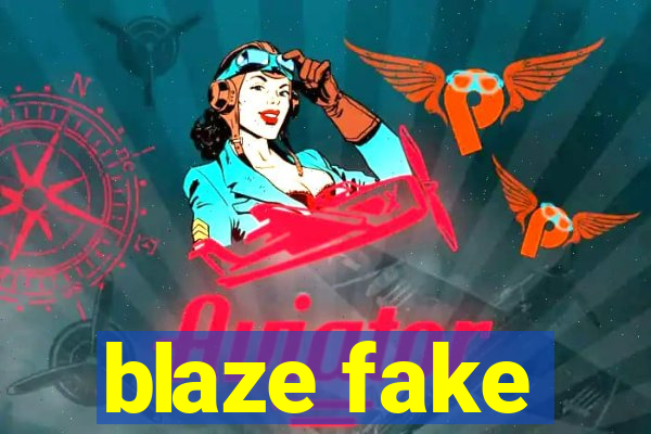 blaze fake